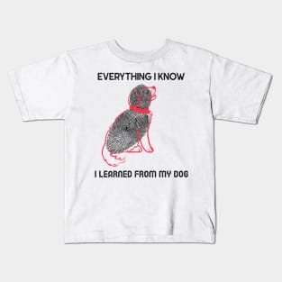 everything I know I learned from my dog Kids T-Shirt